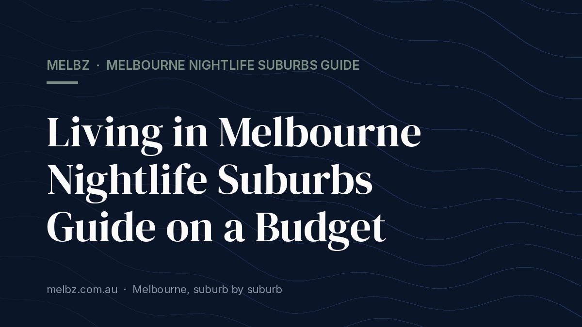 Title card: Living in Melbourne Nightlife Suburbs Guide on a Budget