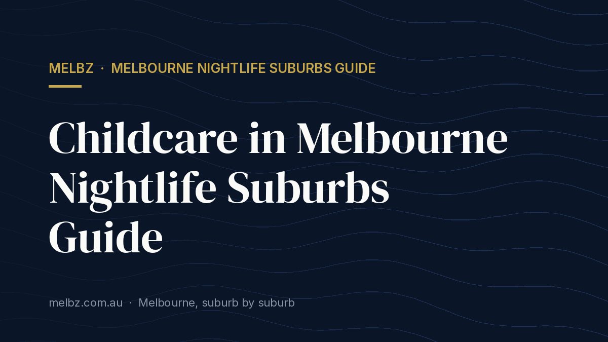Title card: Childcare in Melbourne Nightlife Suburbs Guide