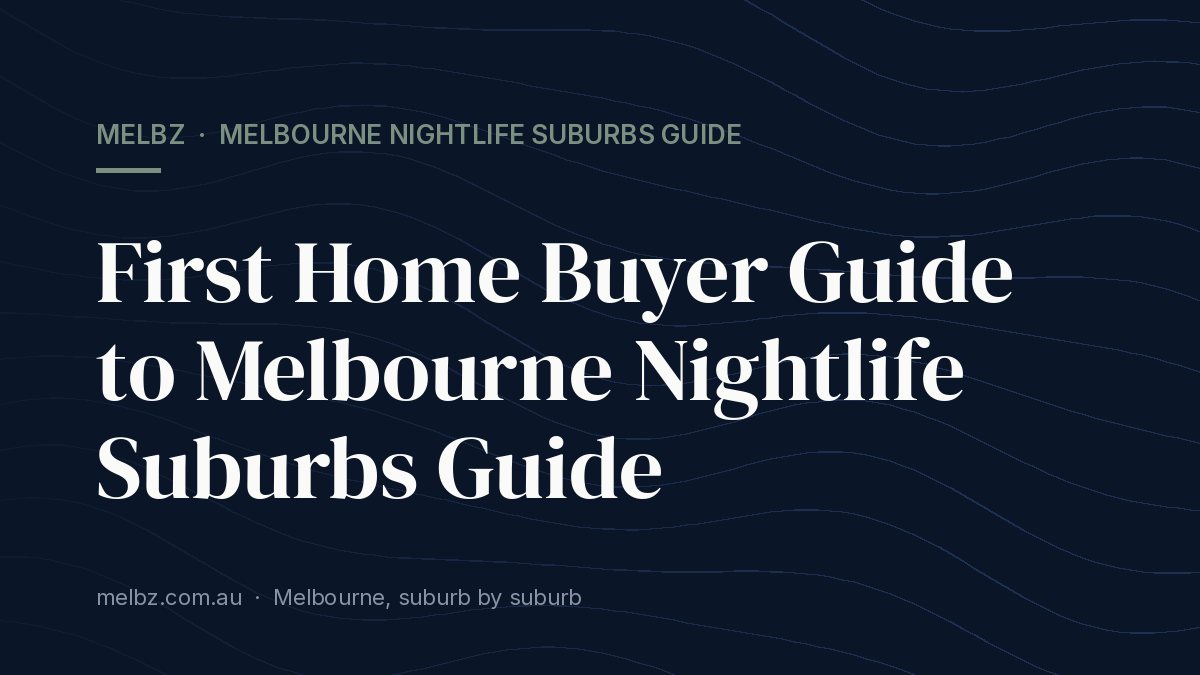 Title card: First Home Buyer Guide to Melbourne Nightlife Suburbs Guide