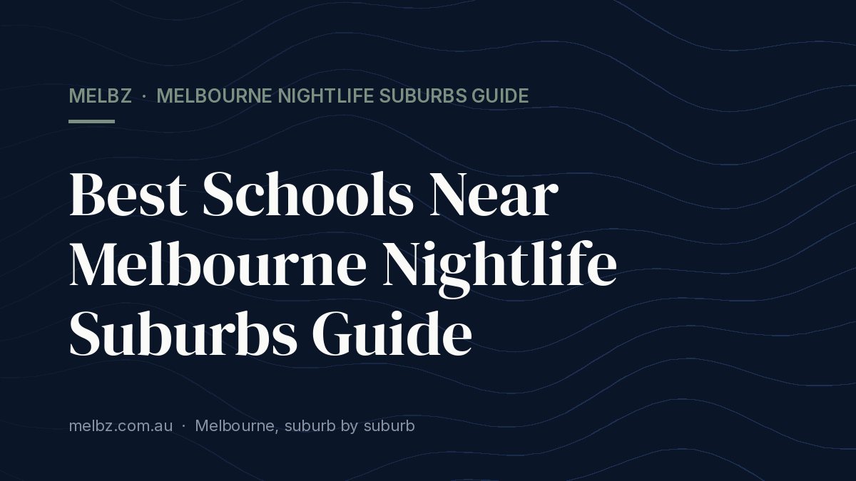 Title card: Best Schools Near Melbourne Nightlife Suburbs Guide
