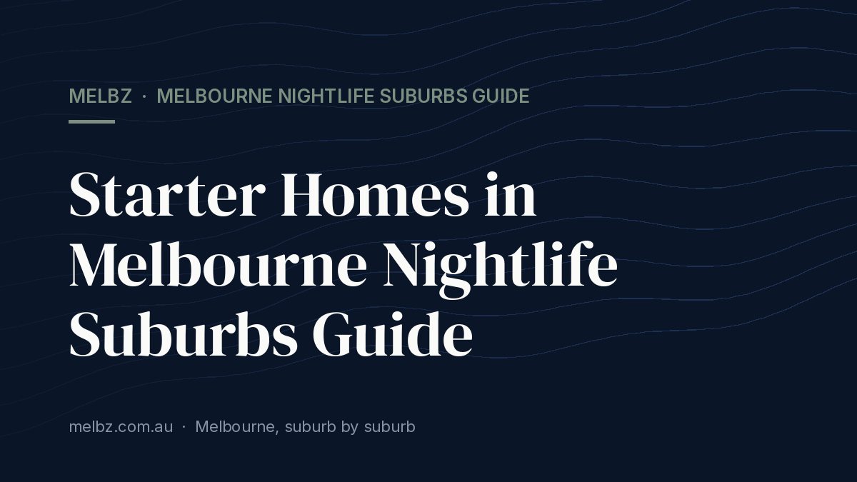 Title card: Starter Homes in Melbourne Nightlife Suburbs Guide