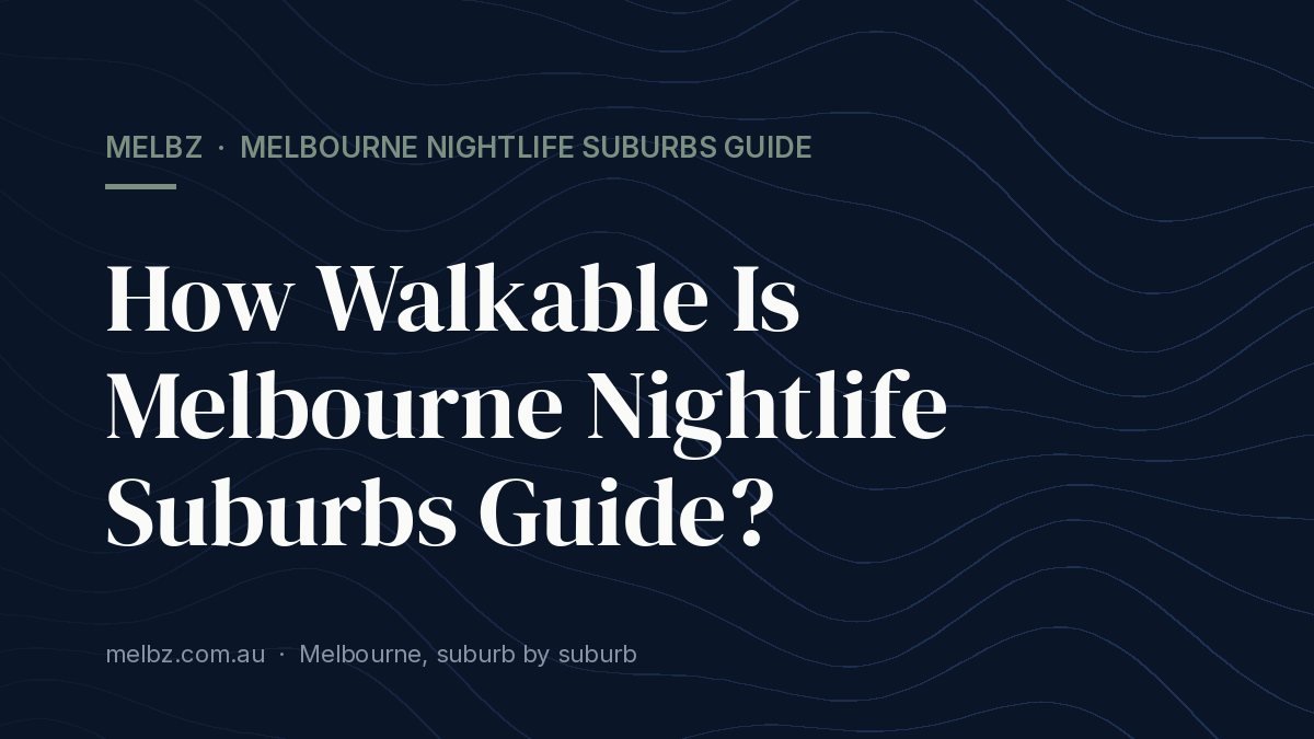 Title card: How Walkable Is Melbourne Nightlife Suburbs Guide?
