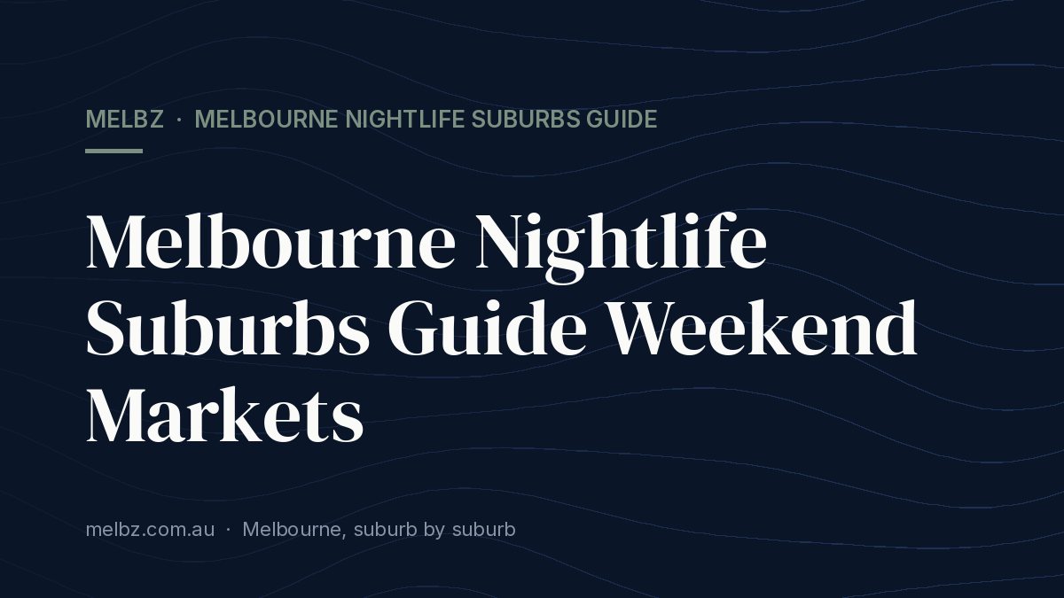 Title card: Melbourne Nightlife Suburbs Guide Weekend Markets