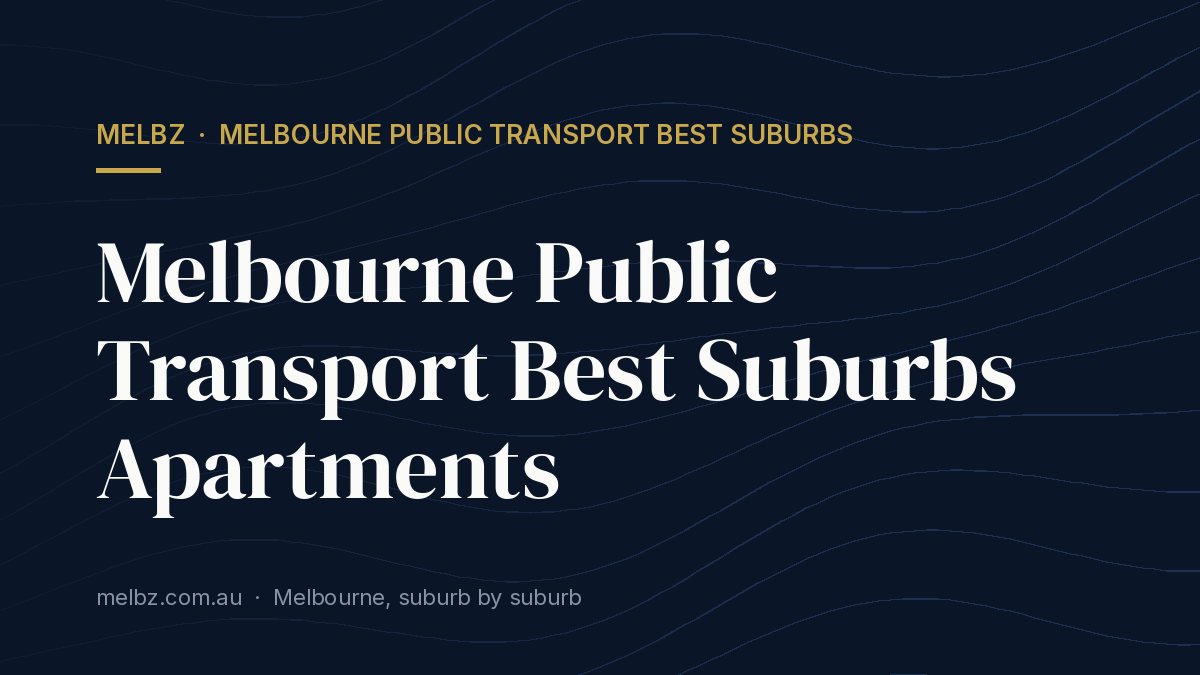 Title card: Melbourne Public Transport Best Suburbs Apartments