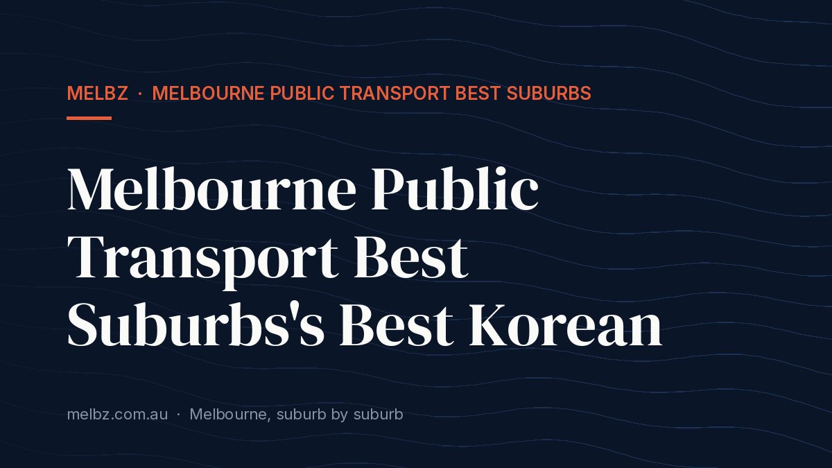 Title card: Melbourne Public Transport Best Suburbs's Best Korean