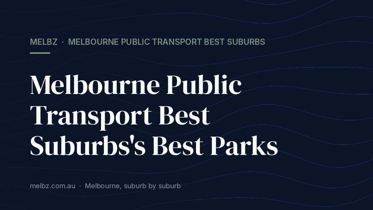Title card: Melbourne Public Transport Best Suburbs's Best Parks