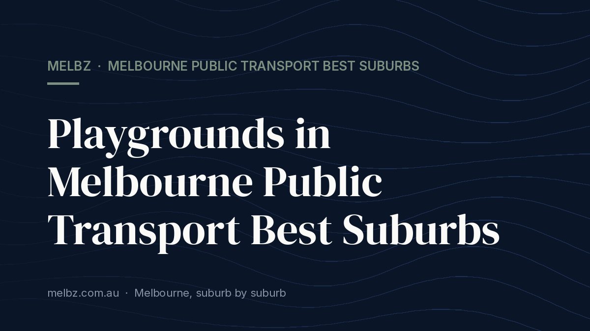 Title card: Playgrounds in Melbourne Public Transport Best Suburbs