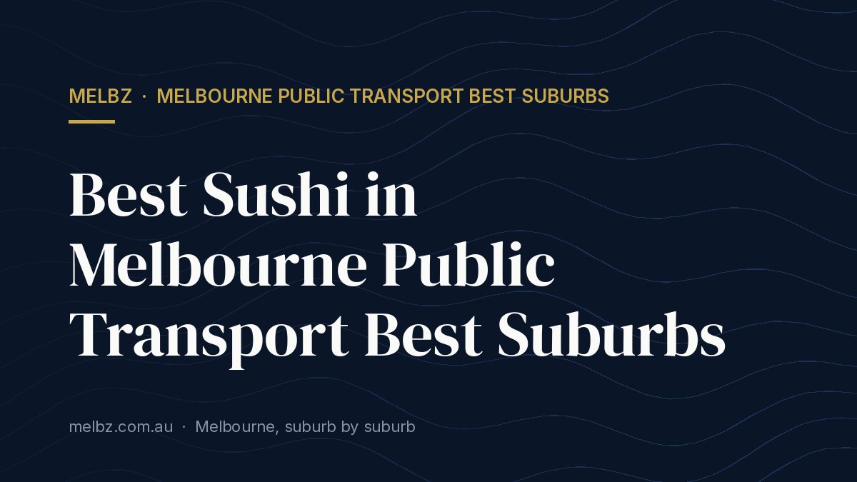 Title card: Best Sushi in Melbourne Public Transport Best Suburbs