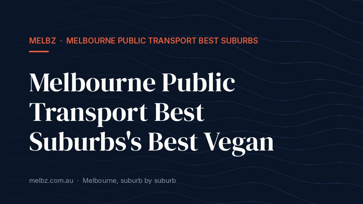 Title card: Melbourne Public Transport Best Suburbs's Best Vegan