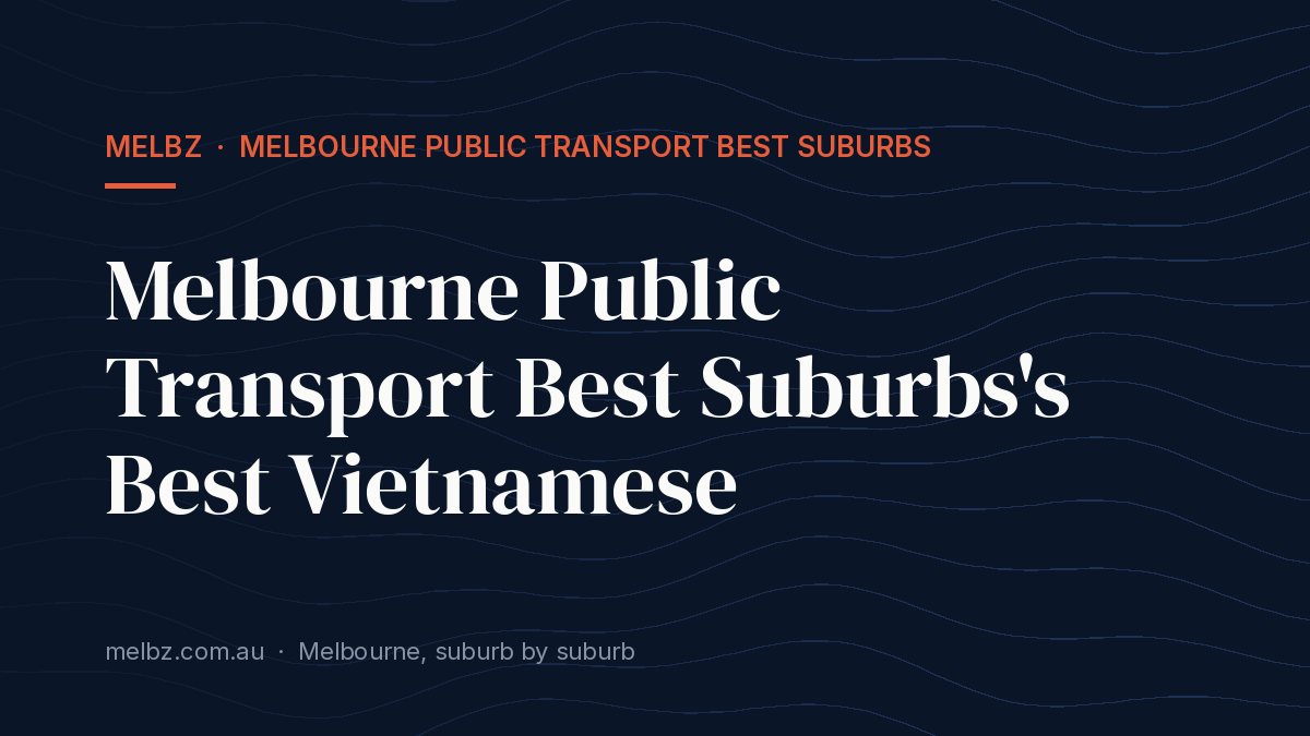 Title card: Melbourne Public Transport Best Suburbs's Best Vietnamese