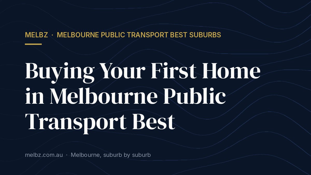Title card: Buying Your First Home in Melbourne Public Transport Best