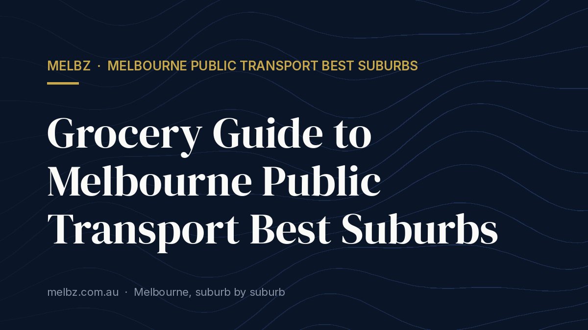 Title card: Grocery Guide to Melbourne Public Transport Best Suburbs