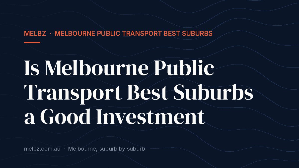 Title card: Is Melbourne Public Transport Best Suburbs a Good Investment