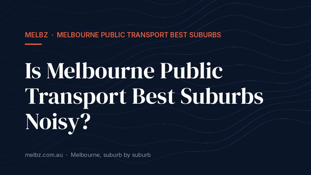Title card: Is Melbourne Public Transport Best Suburbs Noisy?