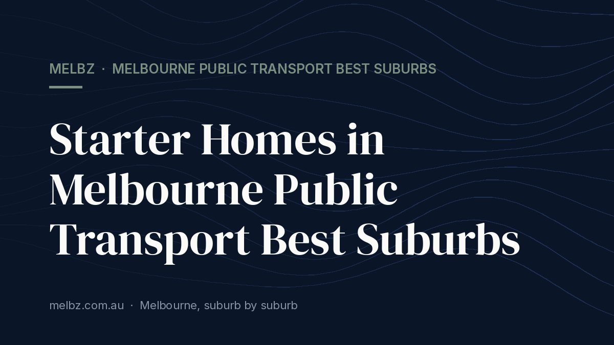 Title card: Starter Homes in Melbourne Public Transport Best Suburbs