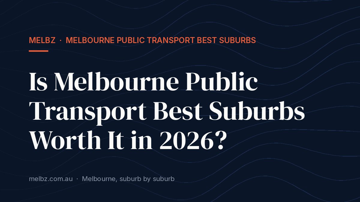 Title card: Is Melbourne Public Transport Best Suburbs Worth It in 2026?
