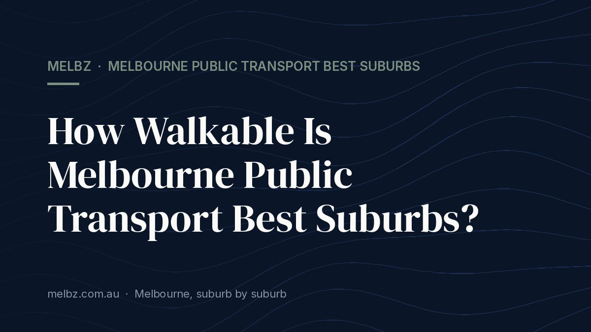 Title card: How Walkable Is Melbourne Public Transport Best Suburbs?