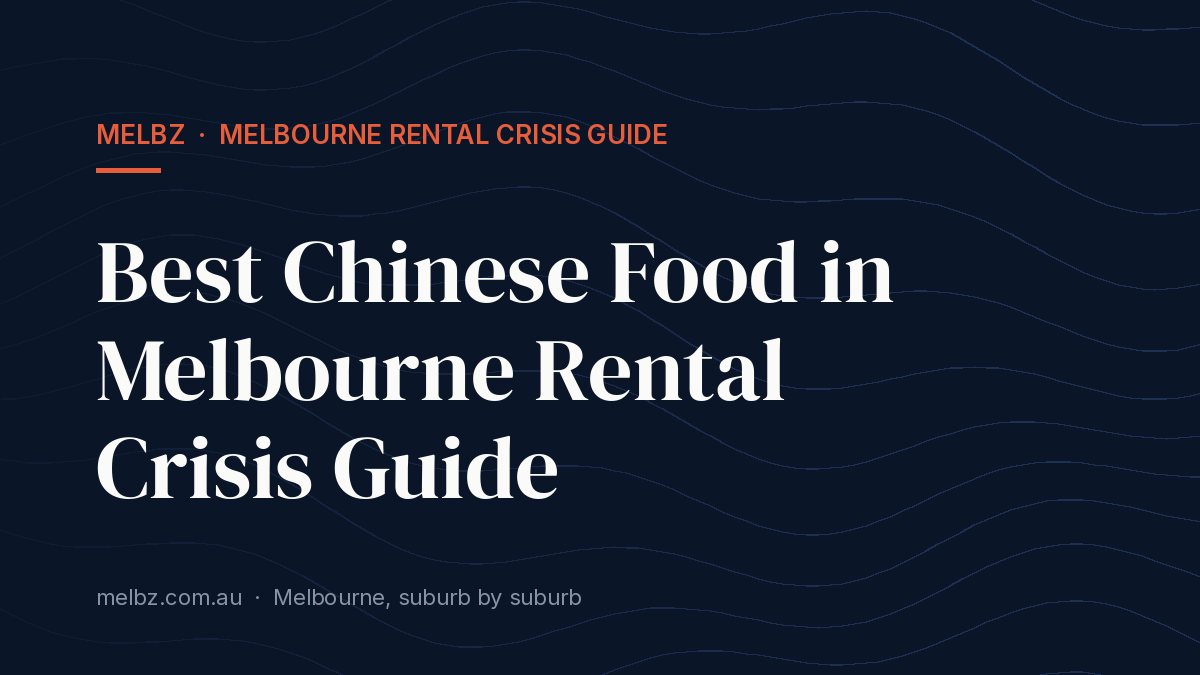 Title card: Best Chinese Food in Melbourne Rental Crisis Guide