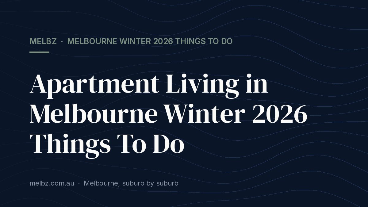 Title card: Apartment Living in Melbourne Winter 2026 Things To Do