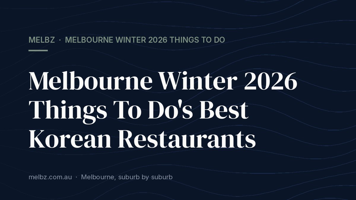Title card: Melbourne Winter 2026 Things To Do's Best Korean Restaurants
