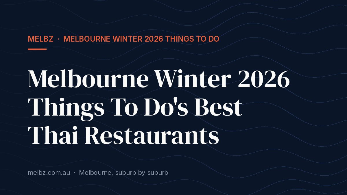 Title card: Melbourne Winter 2026 Things To Do's Best Thai Restaurants