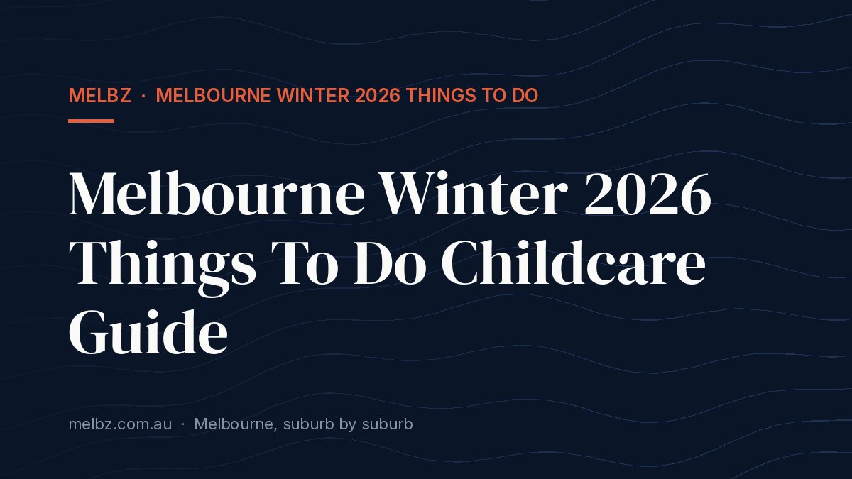 Title card: Melbourne Winter 2026 Things To Do Childcare Guide