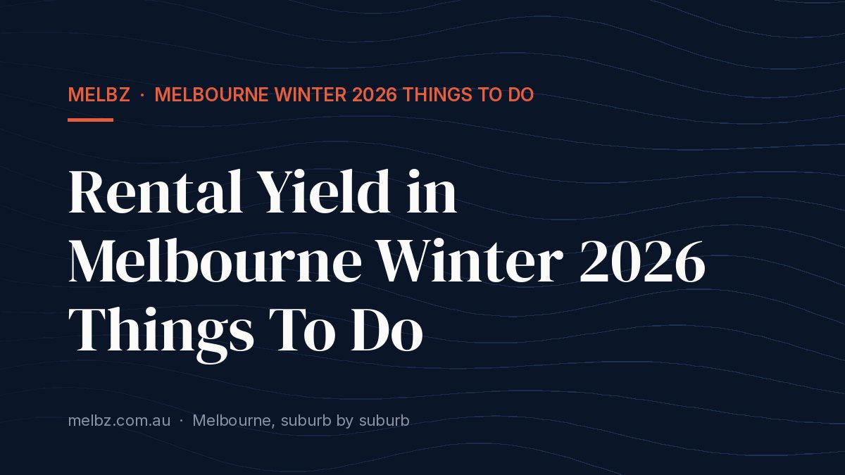 Title card: Rental Yield in Melbourne Winter 2026 Things To Do