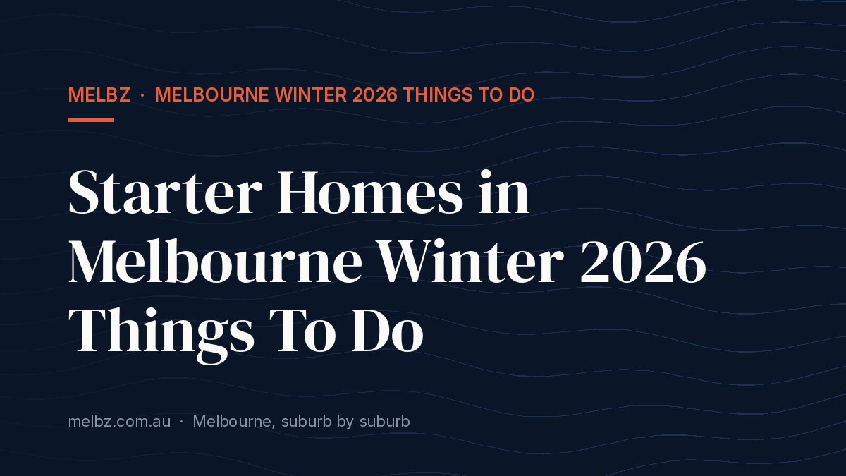 Title card: Starter Homes in Melbourne Winter 2026 Things To Do