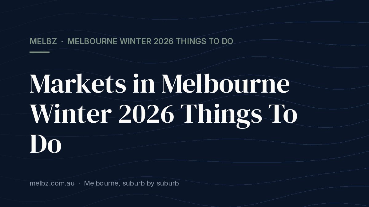 Title card: Markets in Melbourne Winter 2026 Things To Do
