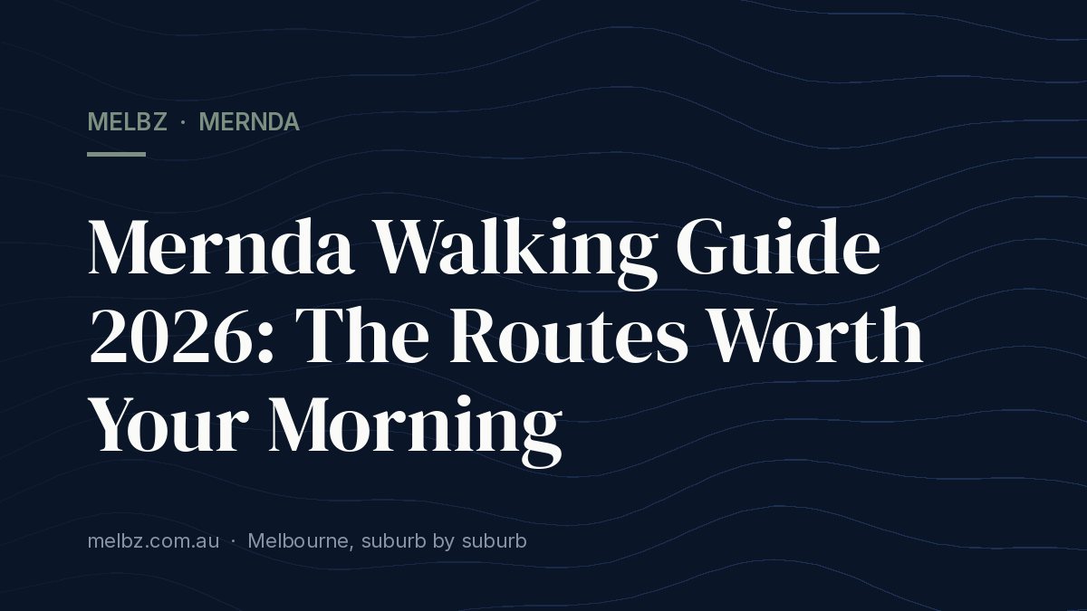 Title card: Mernda Walking Guide 2026: The Routes Worth Your Morning