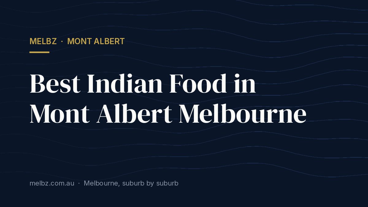 Title card: Best Indian Food in Mont Albert Melbourne