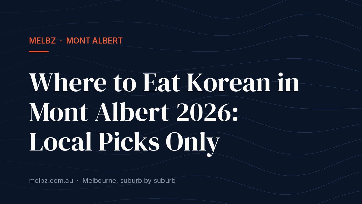 Title card: Where to Eat Korean in Mont Albert 2026: Local Picks Only