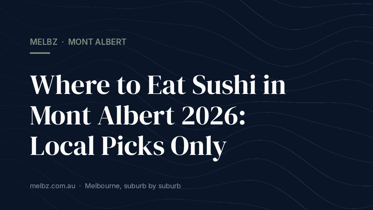 Title card: Where to Eat Sushi in Mont Albert 2026: Local Picks Only