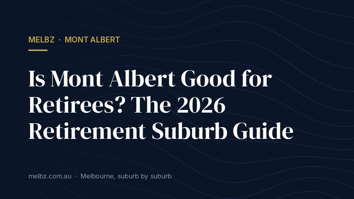 Title card: Is Mont Albert Good for Retirees? The 2026 Retirement Suburb Guide