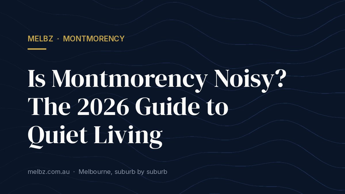Title card: Is Montmorency Noisy? The 2026 Guide to Quiet Living