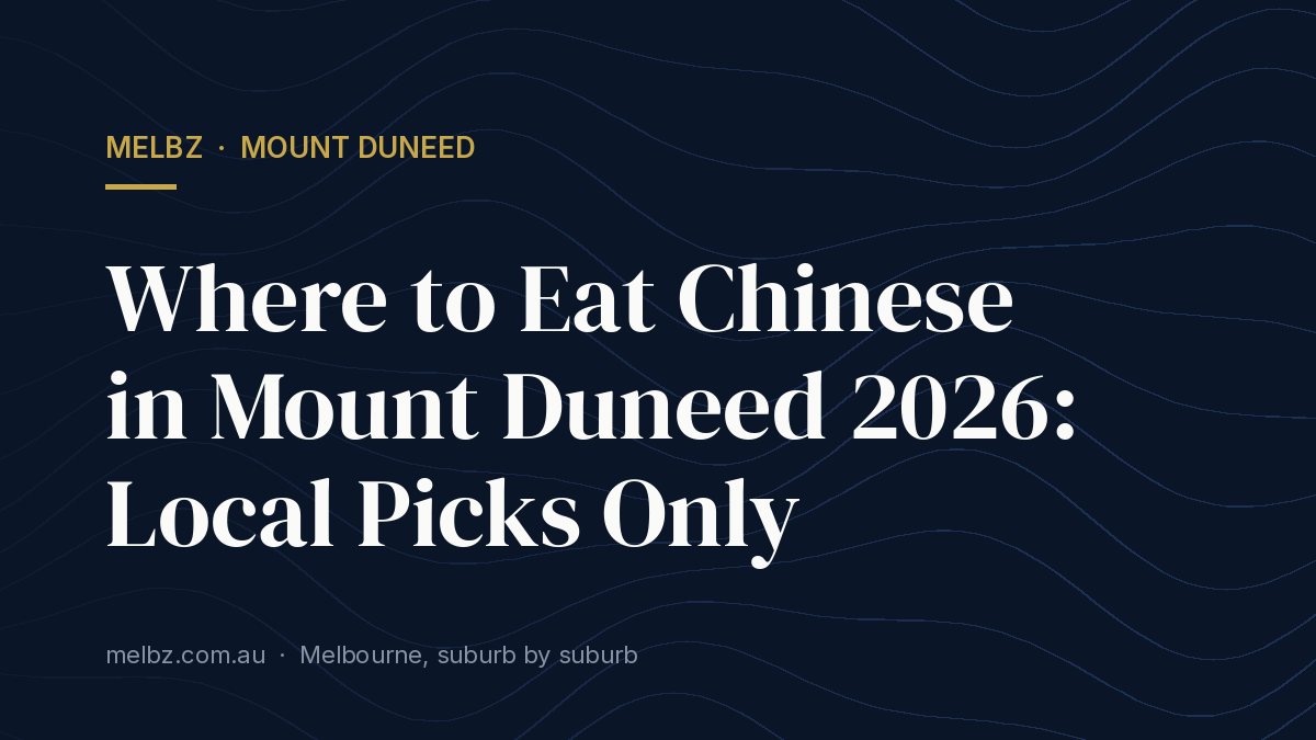 Title card: Where to Eat Chinese in Mount Duneed 2026: Local Picks Only