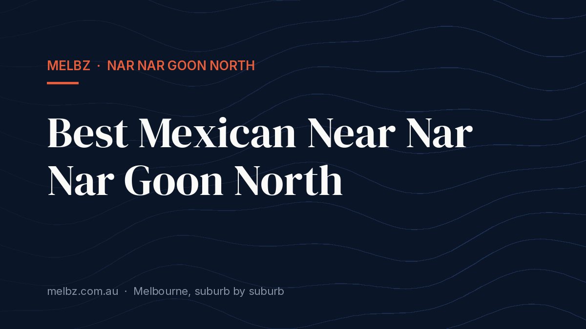 Title card: Best Mexican Near Nar Nar Goon North