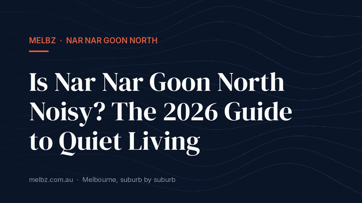 Title card: Is Nar Nar Goon North Noisy? The 2026 Guide to Quiet Living