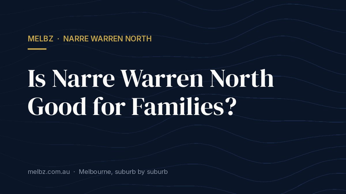 Title card: Is Narre Warren North Good for Families?
