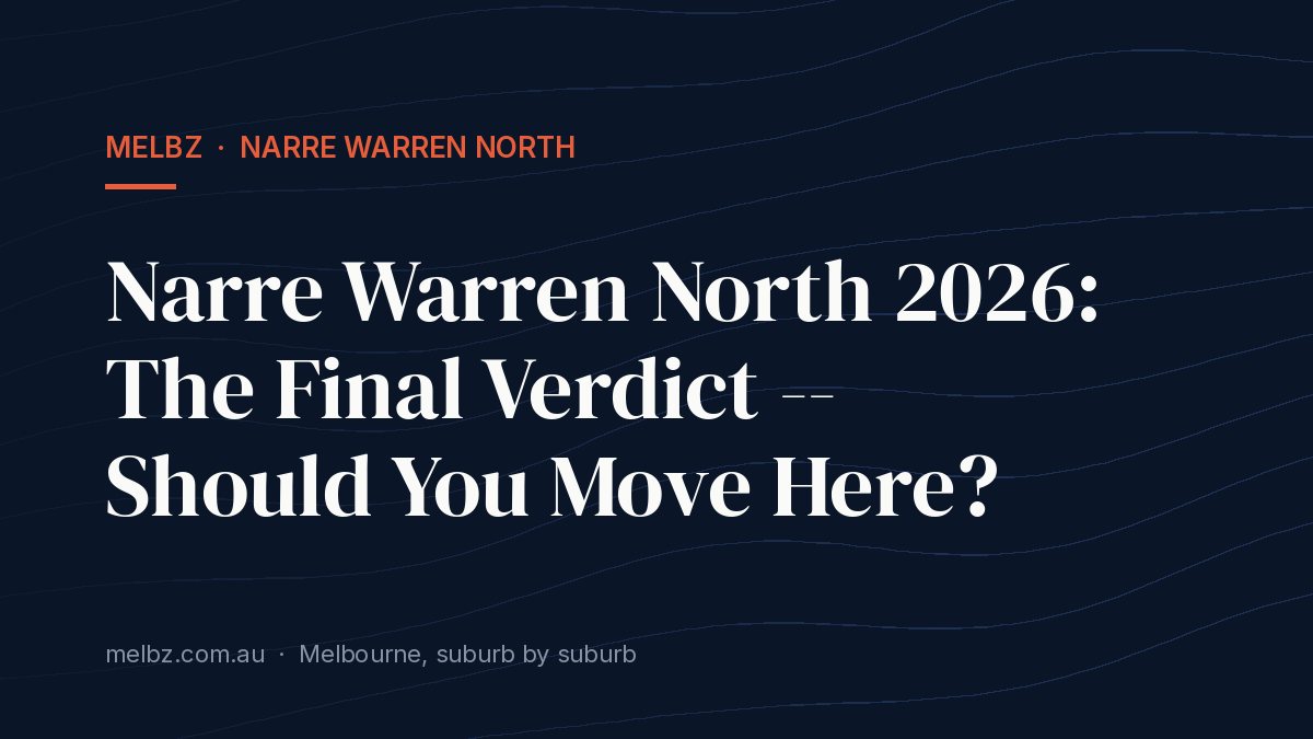 Title card: Narre Warren North 2026: The Final Verdict -- Should You Move Here?