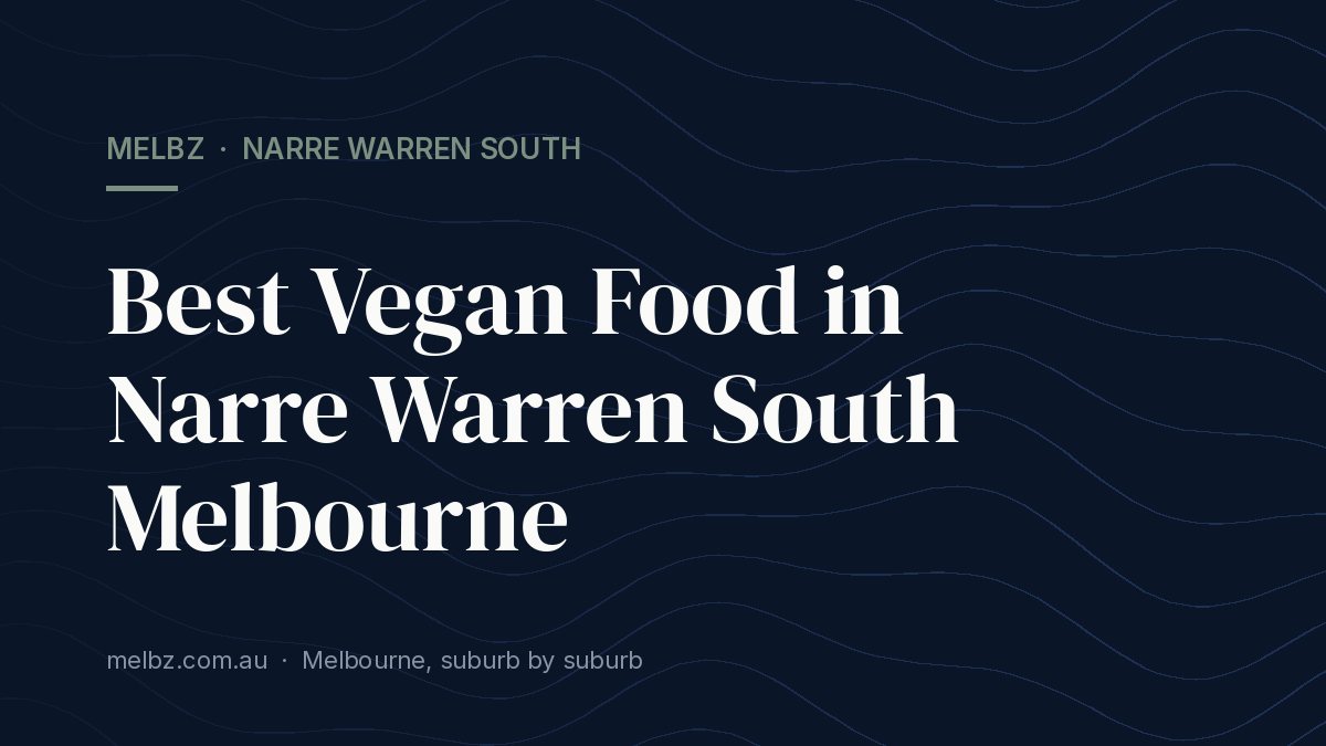 Title card: Best Vegan Food in Narre Warren South Melbourne