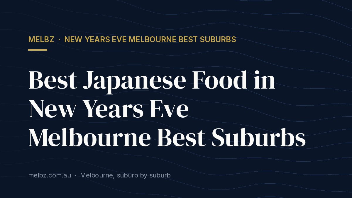 Title card: Best Japanese Food in New Years Eve Melbourne Best Suburbs
