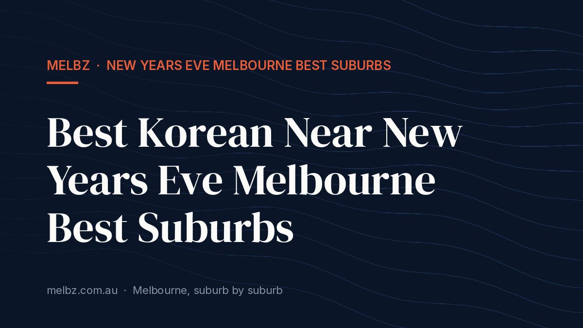 Title card: Best Korean Near New Years Eve Melbourne Best Suburbs