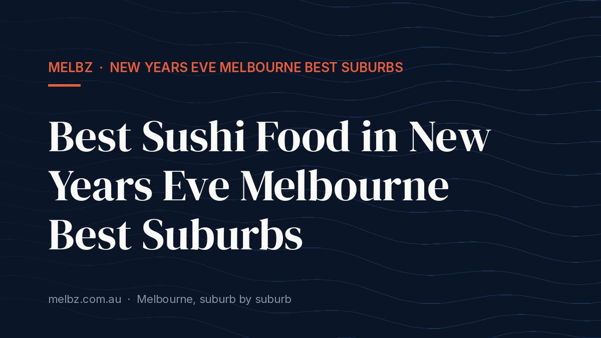Title card: Best Sushi Food in New Years Eve Melbourne Best Suburbs