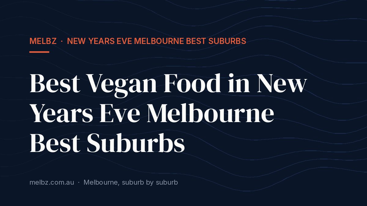 Title card: Best Vegan Food in New Years Eve Melbourne Best Suburbs