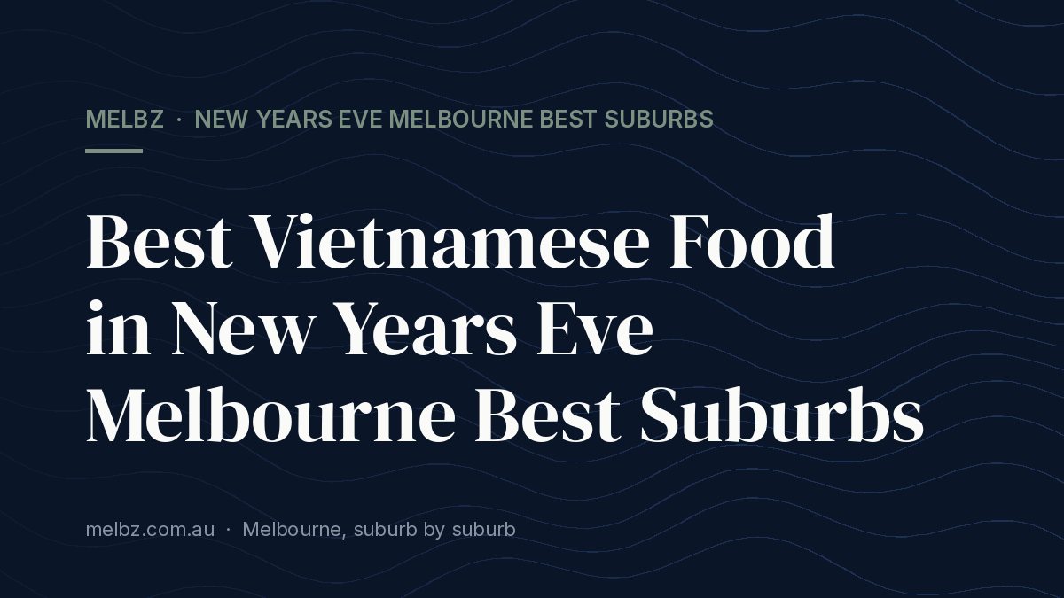 Title card: Best Vietnamese Food in New Years Eve Melbourne Best Suburbs