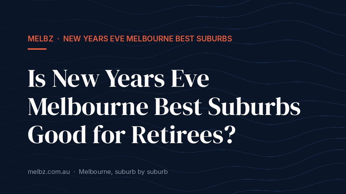 Title card: Is New Years Eve Melbourne Best Suburbs Good for Retirees?