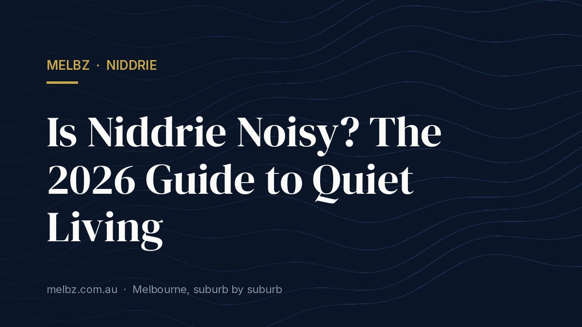 Title card: Is Niddrie Noisy? The 2026 Guide to Quiet Living