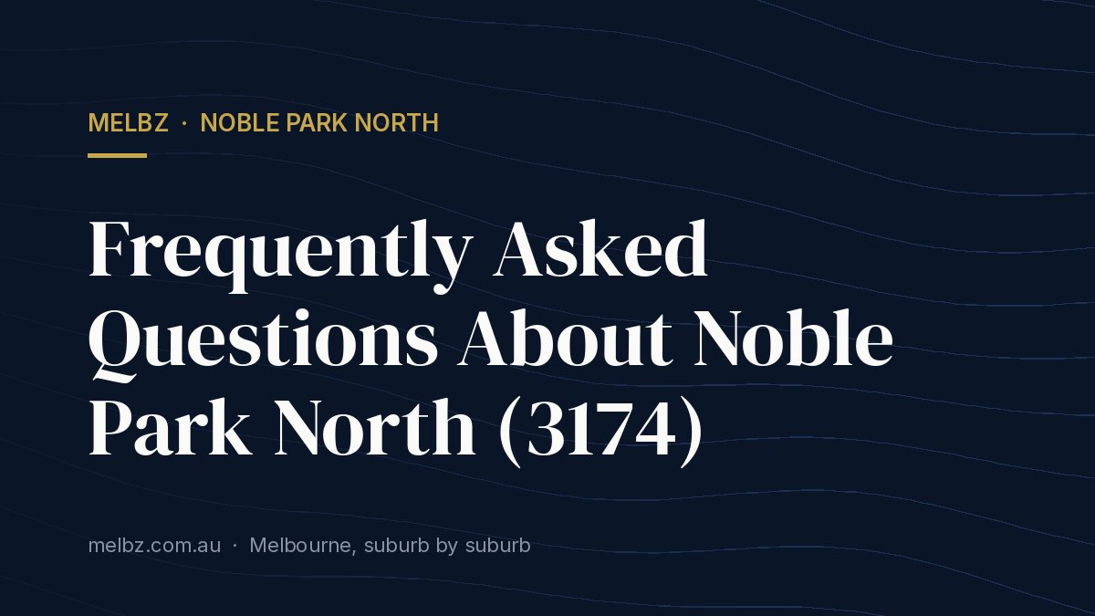 Title card: Frequently Asked Questions About Noble Park North (3174)