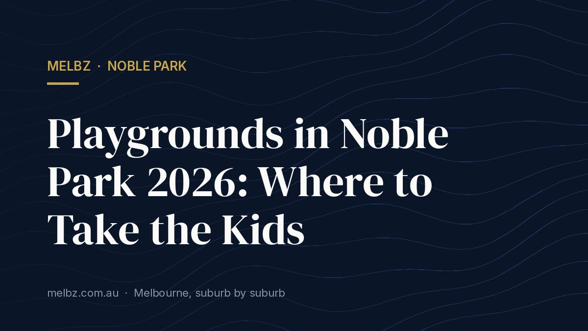Title card: Playgrounds in Noble Park 2026: Where to Take the Kids